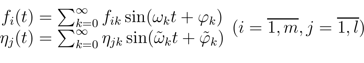 \begin{displaymath}\begin{array}{c} f_i(t)=\sum_{k=0}^\infty f_{ik}\sin(\omega_...
...{\varphi}_{k}) \end{array}(i=\overline{1,m}, j=\overline{1,l})\end{displaymath}