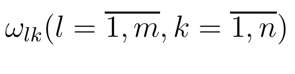 $ \omega_{lk}(l=\overline{1,m},k=\overline{1,n})$