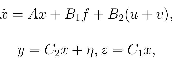 \begin{displaymath}\begin{array}{c} \dot x=Ax+B_1f+B_2(u+v), \\ \\ y=C_2x+\eta,z=C_1x,\\ \end{array}\end{displaymath}